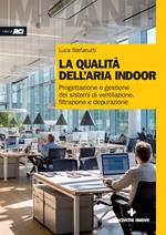 La qualità dell'aria indoor. Progettazione e gestione dei sistemi di ventilazione, filtrazione e depurazione