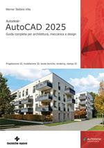 Autodesk® AutoCAD 2025. Guida completa per architettura, meccanica e design