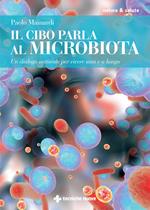 Il cibo parla al microbiota. Un dialogo naturale per vivere sani e a lungo