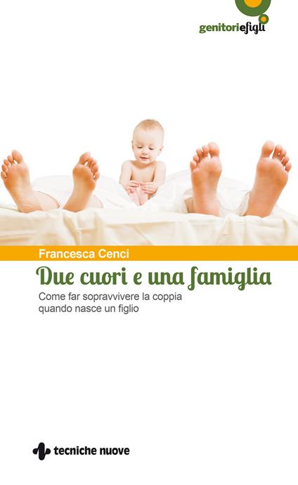 Due cuori e una famiglia. Come far sopravvivere la coppia quando nasce un figlio - Francesca Cenci - ebook