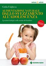 Alimentazione naturale dallo svezzamento all'adolescenza. I prodotti biologici sulla tavola del bambino