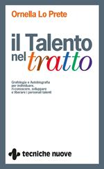 Il talento nel tratto. Grafologia e autobiografia per individuare, ri-conoscere, sviluppare e liberare i personali talenti