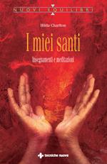 I miei santi. Insegnamenti e meditazioni