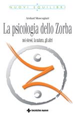 La psicologia dello Zorba. Noi stessi, la natura, gli altri