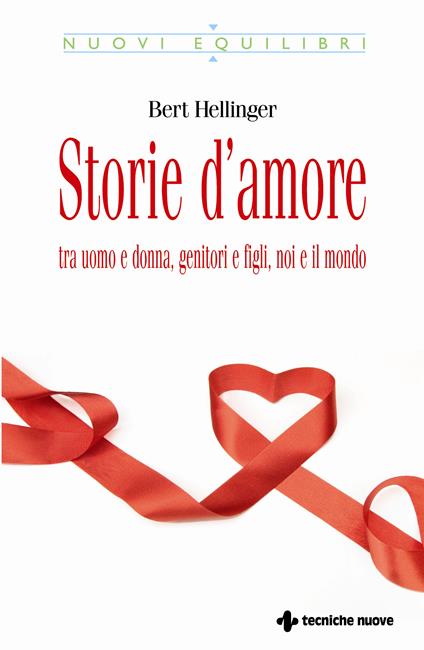 Storie d'amore tra uomo e donna, genitori e figli, noi e il mondo - Bert Hellinger,M. T. Pozzi - ebook