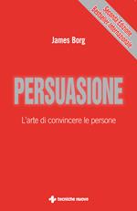 Persuasione. L'arte di convincere le persone