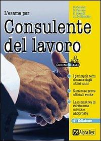 L' esame per consulente del lavoro - Barbara Cesarei,Giuseppe Pastore,Fiammetta Scarelli - copertina