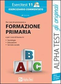 Esercitest. Con CD-ROM. Vol. 11: Eserciziario commentato per i test di ammissione a formazione primaria. - copertina