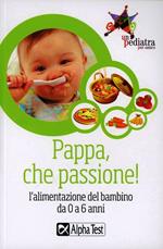 Pappa, che passione! L'alimentazione del bambino da 0 a 6 anni