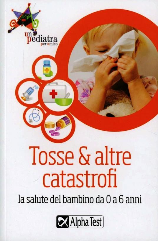 Tosse & altre catastrofi. La salute del bambino da 0 a 6 anni - copertina