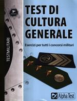 Test di cultura generale. Esercizi per tutti i concorsi militari