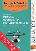 I test per la Cattolica. Medicina, odontoiatria, professioni sanitarie. Manuale di preparazione