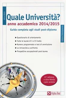 Quale università? Anno accademico 2014-2015. Guida completa agli studi post-diploma