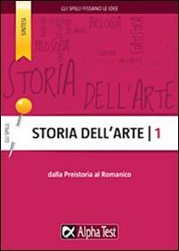 Storia dell'arte. Vol. 1: Dalla preistoria al romanico - Cecilia Martinelli  - Libro - Alpha Test - Gli spilli | Feltrinelli