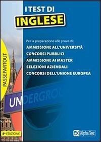 I test di inglese. Per le prove selettive di: ammissione all'università, concorsi pubblici, ammissione ai master, selezioni aziendali, concorsi dell'Unione Europea