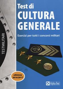 Test di cultura generale. Esercizi per tutti i concorsi militari