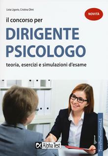 Il concorso per dirigente psicologo. Teoria, esercizi e simulazioni d'esame