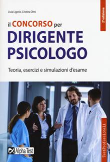 Il concorso per dirigente psicologo. Teoria, esercizi e simulazioni d'esame