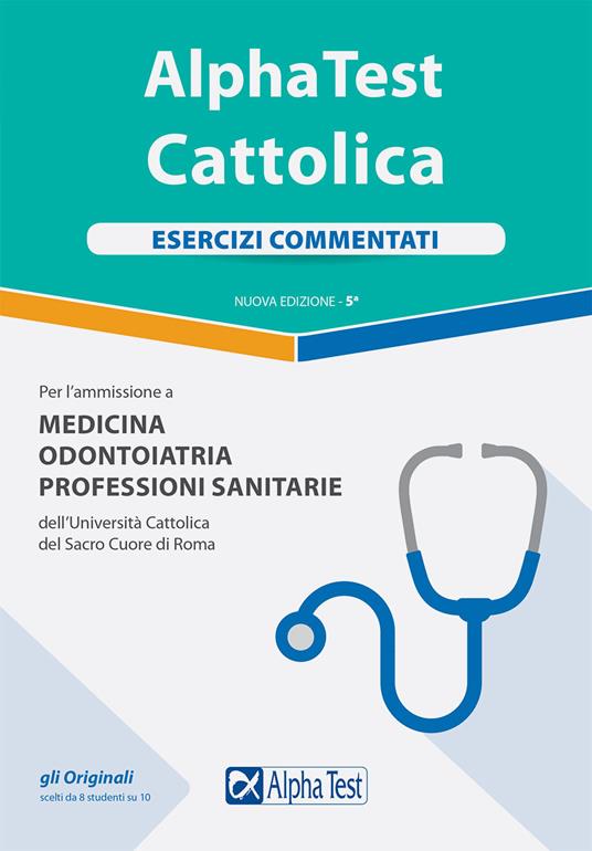 Alpha Test. Cattolica. Esercizi commentati. Per l'ammissione a Medicina, Odontoiatria, Professioni sanitarie dell'Università cattolica del sacro cuore di Roma - Massimiliano Bianchini - copertina