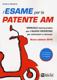 L'esame per la patente AM. Manuale teorico-pratico per il nuovo patentino per ciclomotori e microcar