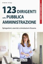 123 dirigenti nella pubblica amministrazione. Spiegazioni, esercizi e simulazioni d'esame