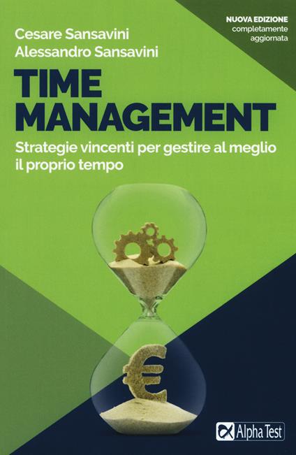 Time management. Strategie vincenti per gestire al meglio il proprio tempo. Nuova ediz. - Cesare Sansavini,Alessandro Sansavini - copertina