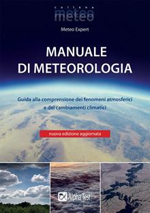 Manuale di meteorologia. Guida alla comprensione dei fenomeni atmosferici e dei cambiamenti climatici