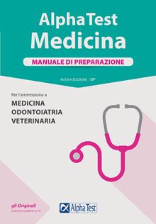 Alpha Test. Medicina. Manuale di preparazione. Per l'ammissione a medicina, odontoiatria e veterinaria