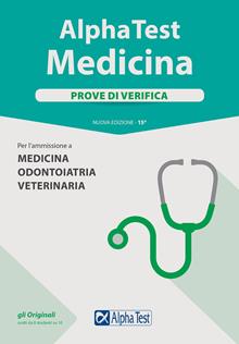 Alpha Test. Medicina. Prove di verifica. Per l'ammissione a medicina, odontoiatria, veterinaria