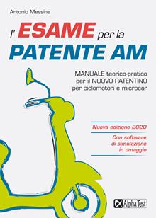 L'esame per la patente AM. Manuale teorico-pratico per il nuovo patentino per ciclomotori e microcar