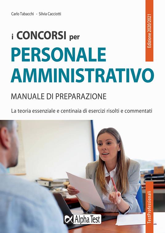 I concorsi per il personale amministrativo. Manuale di preparazione - Silvia Cacciotti,Carlo Tabacchi,Daniele Tortoriello - copertina