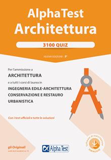 Alpha Test. Architettura. 3100 quiz. Per l'ammissione ad Architettura e a tutti i corsi di laurea in Ingegneria edile-architettura, Conservazione e restauro, Urbanistica. Con softw