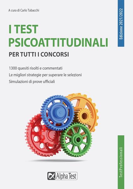 I test psicoattitudinali per tutti i concorsi - Carlo Tabacchi - Libro -  Alpha Test - TestProfessionali | Feltrinelli