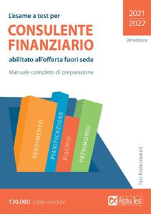 L'esame a test per consulente finanziario abilitato all'offerta fuori sede. Manuale completo di preparazione