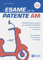 L'esame per la patente AM. Manuale teorico-pratico per il nuovo patentino per ciclomotori e microcar. Con software di simulazione