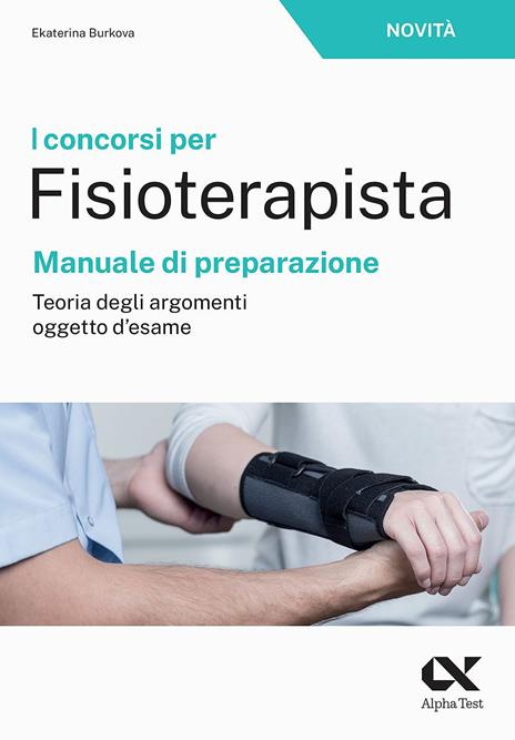 I concorsi per fisioterapista. Manuale di preparazione. Teoria degli argomenti oggetto d'esame - Ekaterina Burkova - copertina