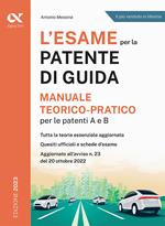 L'esame per la patente di guida. Manuale teorico-pratico per le patenti A e B