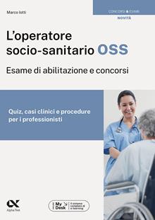 L'operatore socio-sanitario OSS. Esame di abilitazione e concorsi. Quiz, casi clinici e procedure per i professionisti. Ediz. MyDesk. Con