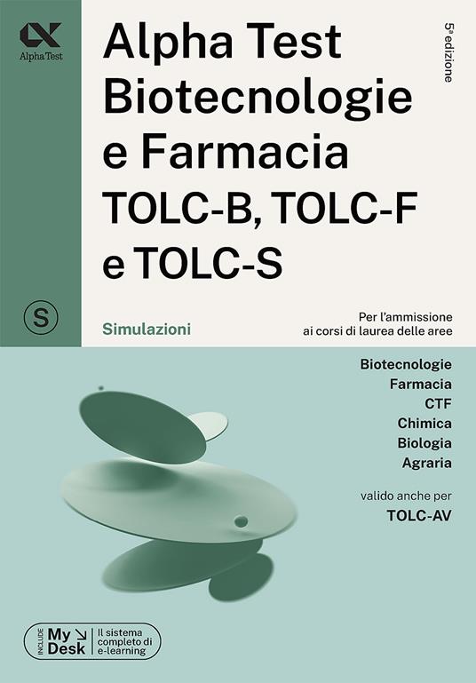 Alpha Test. Biotecnologie e farmacia TOLC-B, TOLC-F e TOLC-S. Simulazioni.  Ediz. MyDesk. Con software di simulazione