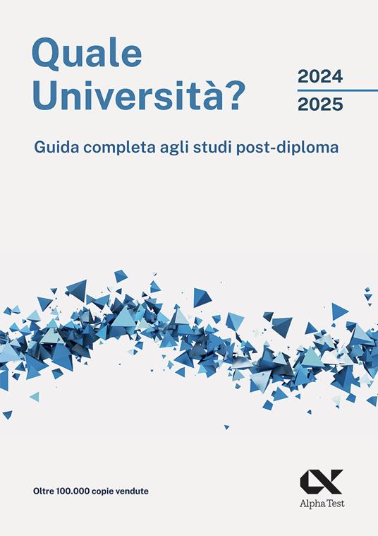 Quale università? 2024/2025. Guida completa agli studi post-diploma - Maria  Rosaria Mancinelli - Libro - Alpha Test - Orientamento