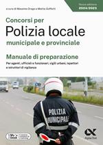 Concorsi per Polizia locale municipale e provinciale. Manuale di preparazione. Per agenti, ufficiali e funzionari, vigili urbani, ispettori e istruttori di vigilanza. Ediz. MyDesk. Con Contenuto digitale per download e accesso online