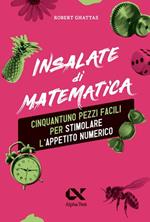 Insalate di matematica. 51 pezzi facili per stimolare l'appetito numerico