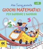 Alan Turing presenta: giochi matematici per bambine e bambini