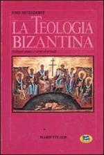 La teologia bizantina. Sviluppi storici e temi dottrinali