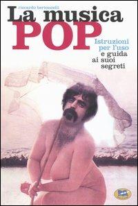 La musica pop. Istruzioni per l'uso e guida ai suoi segreti - Riccardo Bertoncelli - copertina