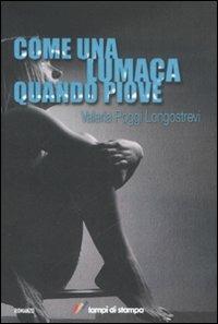 Come una lumaca quando piove - Valeria Poggi Longostrevi - copertina