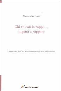 Chi va con lo zoppo... impara a zappare. Una raccolta delle più divertenti castronerie dette dagli italiani - Alessandra Rossi - copertina