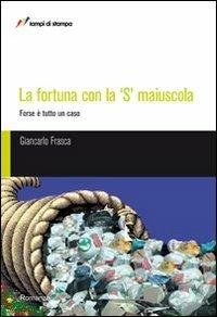 La fortuna con la S maiuscola - Giancarlo Frasca - copertina