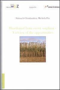 Bio-Ethanol from sweet sorghum. A review of the opportunity - Sirinuch Chindaruksa,Michela Pin - copertina