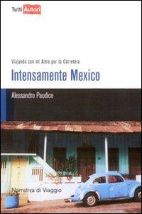 Intesamente Mexico. Viajando con mi alma por la Carretera - Alessandro Paudice - copertina